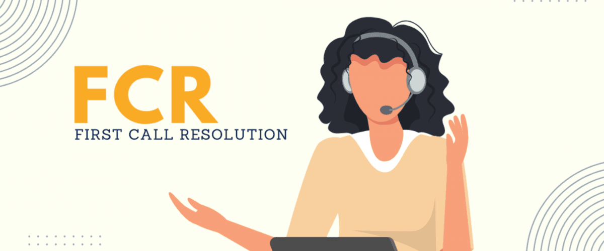 Understanding First Call Resolution (FCR) and Its Importance in Customer Service